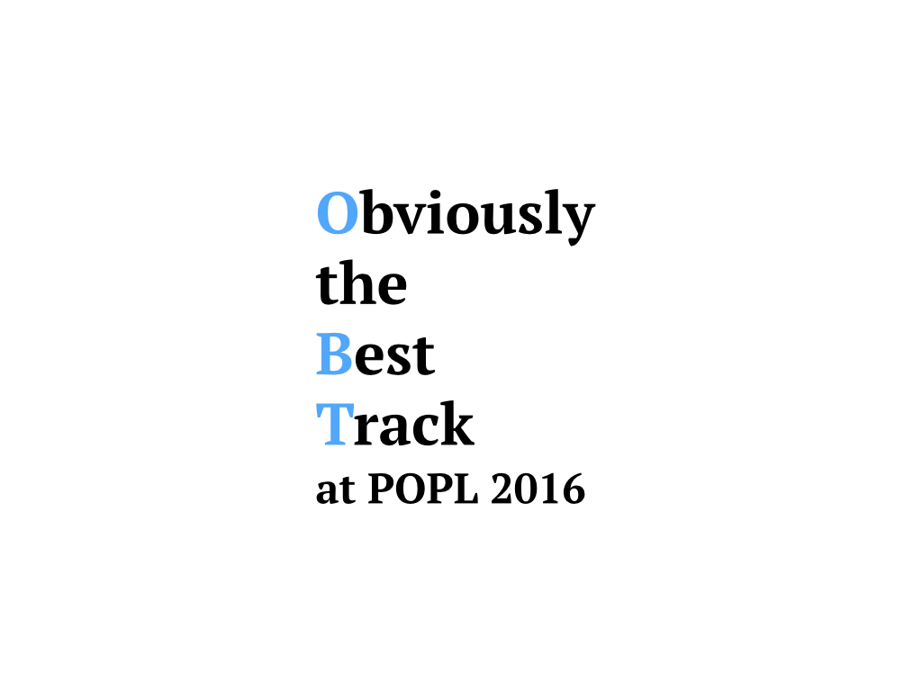 Obviously the Best Track at POPL 2016)